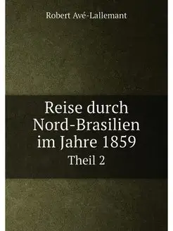 Reise durch Nord-Brasilien im Jahre 1859. Theil 2