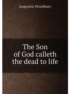 The Son of God calleth the dead to life