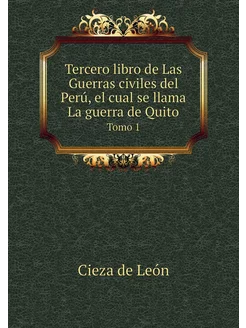 Tercero libro de Las Guerras civiles del Perú, el cu