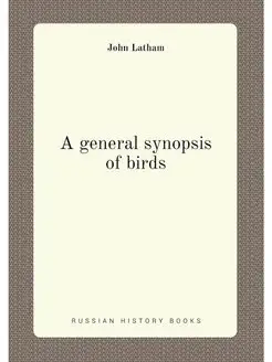 A general synopsis of birds