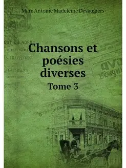 Chansons et poesies diverses. Tome 3