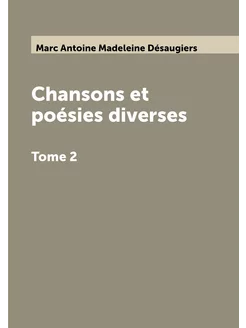 Chansons et poésies diverses. Tome 2