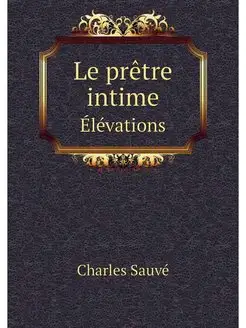 Le pretre intime. Elevations