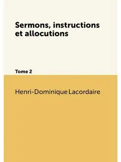 Sermons, instructions et allocutions. Tome 2