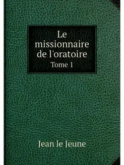 Le missionnaire de l'oratoire. Tome 1