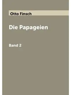 Die Papageien. Band 2