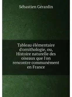 Tableau élémentaire d'ornithologie, ou, Histoire nat