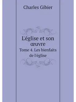 L'eglise et son oeuvre. Tome 4. Les b