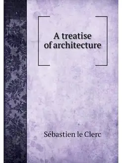 A treatise of architecture