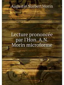 Lecture prononcée par l'Hon. A.N. Morin microforme