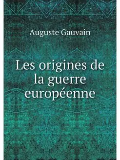 Les origines de la guerre europeenne