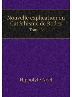 Nouvelle explication du Catechisme de