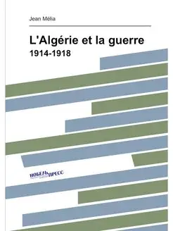 L'Algérie et la guerre. 1914-1918