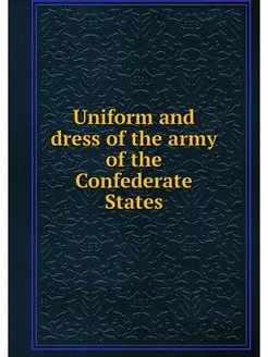 Uniform and dress of the army of the Confederate States