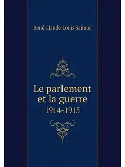 Le parlement et la guerre. 1914-1915