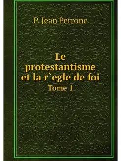 Le protestantisme et la r.egle de foi