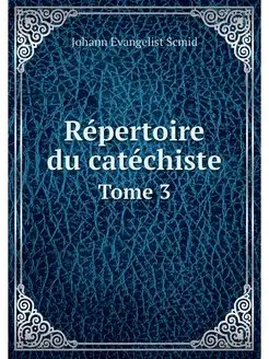 Repertoire du catechiste. Tome 3