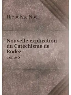 Nouvelle explication du Catechisme de