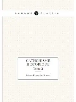 Catéchisme historique. Tome 2