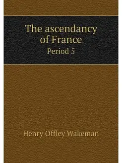 The ascendancy of France. Period 5