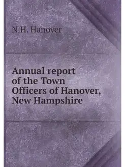 Annual report of the Town Officers of Hanover, New H