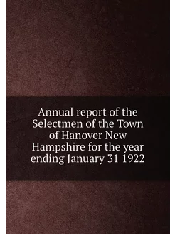 Annual report of the Selectmen of the Town of Hanove