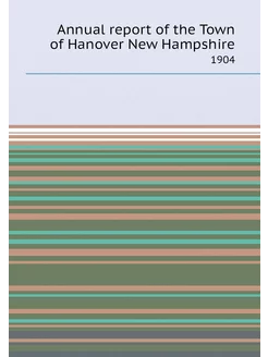 Annual report of the Town of Hanover New Hampshire