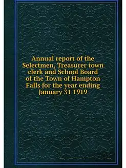 Annual report of the Selectmen, Treasurer town clerk