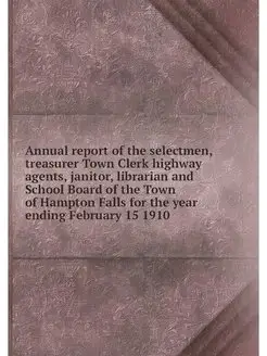 Annual report of the selectmen, treasurer Town Clerk