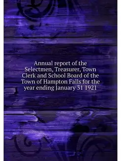 Annual report of the Selectmen, Treasurer, Town Cler