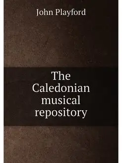 The Caledonian musical repository