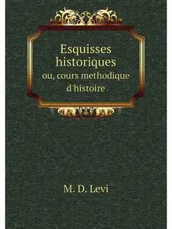 Esquisses historiques. ou, cours meth