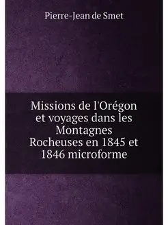 Missions de l'Orégon et voyages dans les Montagnes R