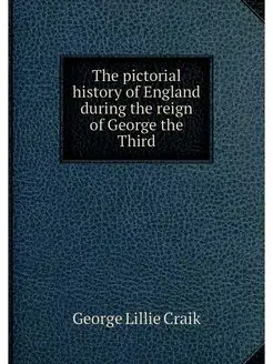 The pictorial history of England duri