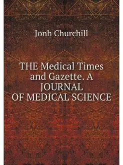 THE Medical Times and Gazette. A JOUR