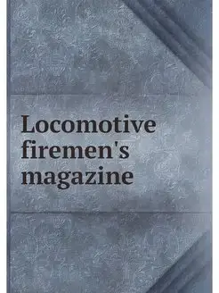 Locomotive firemen's magazine