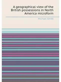 A geographical view of the British possessions in No