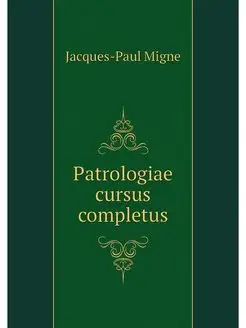 Patrologiae cursus completus