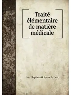 Traite elementaire de matiere medicale