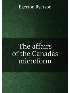 The affairs of the Canadas microform