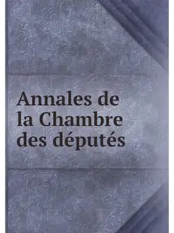 Annales de la Chambre des deputes