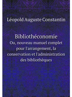 Bibliothéconomie. Ou, nouveau manuel complet pour l'