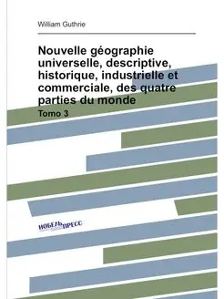 Nouvelle géographie universelle, descriptive, histor