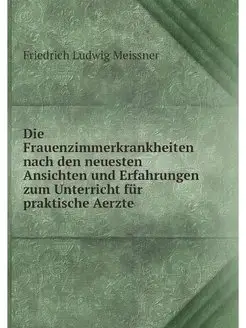 Die Frauenzimmerkrankheiten nach den