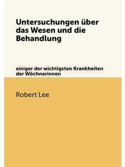 Untersuchungen über das Wesen und die Behandlung. ei