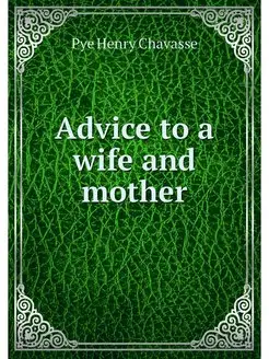 Advice to a wife and mother