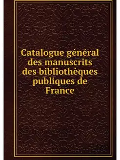 Catalogue general des manuscrits des