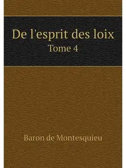 De l'esprit des loix. Tome 4