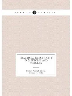 Practical electricity in medicine and surgery