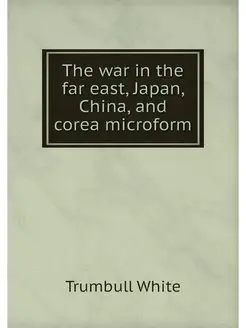 The war in the far east, Japan, China